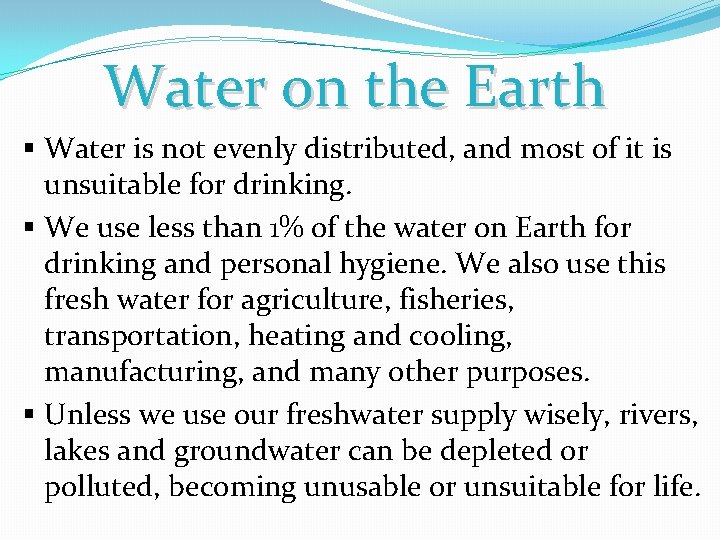 Water on the Earth § Water is not evenly distributed, and most of it Water on the Earth § Water is not evenly distributed, and most of it