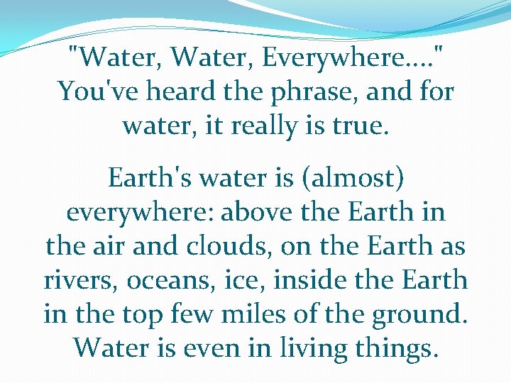 "Water, Everywhere. . " You've heard the phrase, and for water, it really is "Water, Everywhere. . " You've heard the phrase, and for water, it really is
