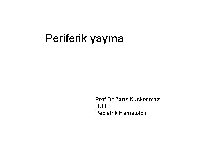 Periferik yayma Prof Dr Barış Kuşkonmaz HÜTF Pediatrik Hematoloji 