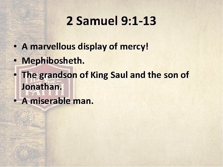 2 Samuel 9: 1 -13 • A marvellous display of mercy! • Mephibosheth. •