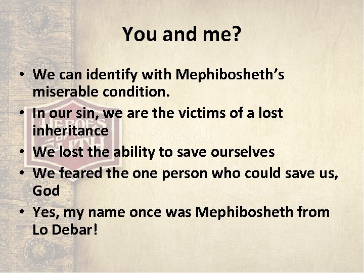 You and me? • We can identify with Mephibosheth’s miserable condition. • In our