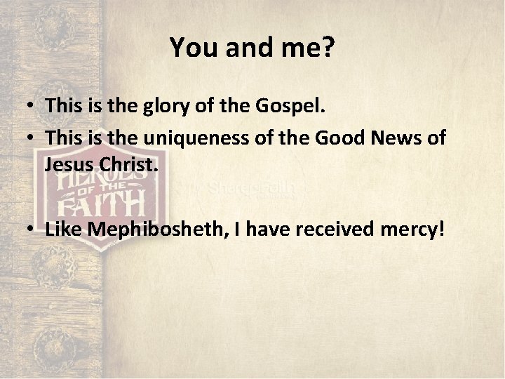 You and me? • This is the glory of the Gospel. • This is