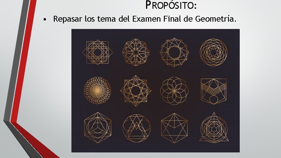 PROPÓSITO: • Repasar los tema del Examen Final de Geometría. 