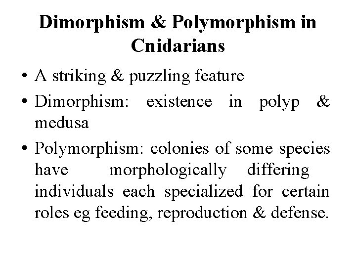 Dimorphism & Polymorphism in Cnidarians • A striking & puzzling feature • Dimorphism: existence