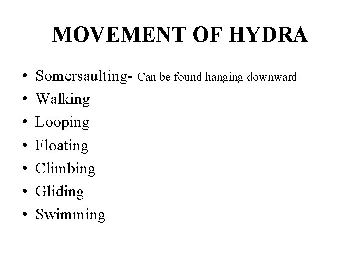 MOVEMENT OF HYDRA • • Somersaulting- Can be found hanging downward Walking Looping Floating