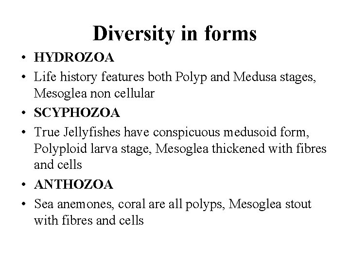 Diversity in forms • HYDROZOA • Life history features both Polyp and Medusa stages,