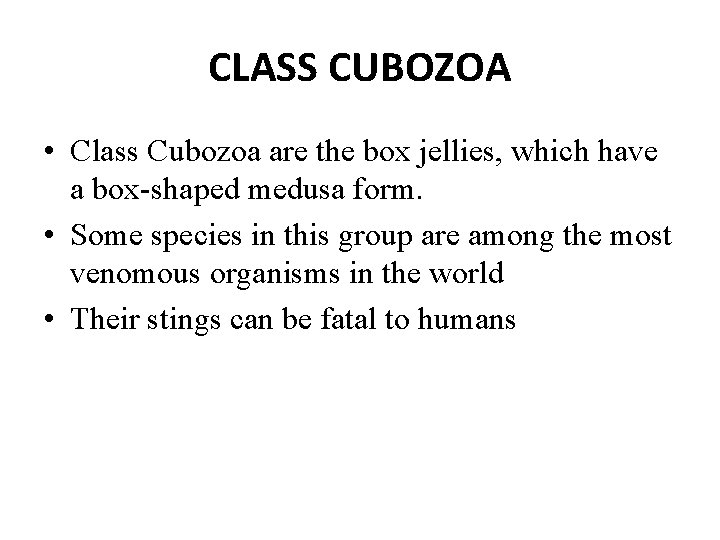 CLASS CUBOZOA • Class Cubozoa are the box jellies, which have a box-shaped medusa