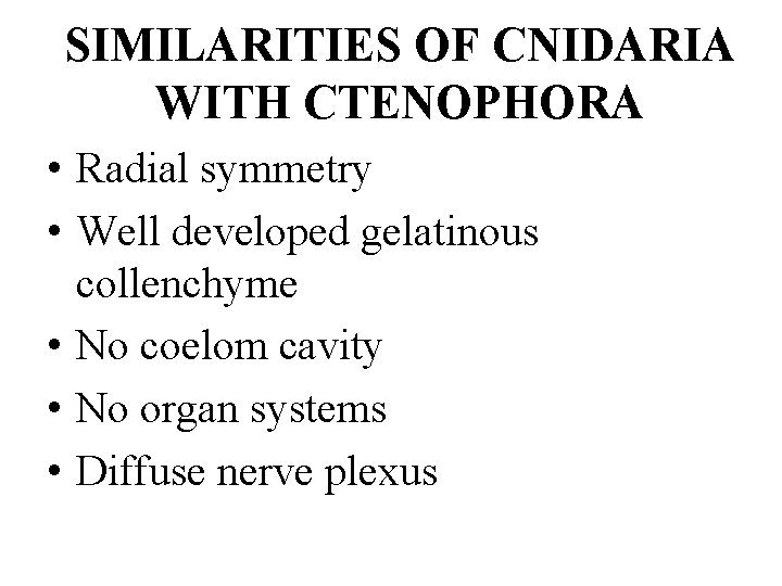 SIMILARITIES OF CNIDARIA WITH CTENOPHORA • Radial symmetry • Well developed gelatinous collenchyme •