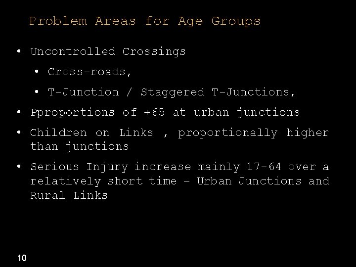 Problem Areas for Age Groups • Uncontrolled Crossings • Cross-roads, • T-Junction / Staggered