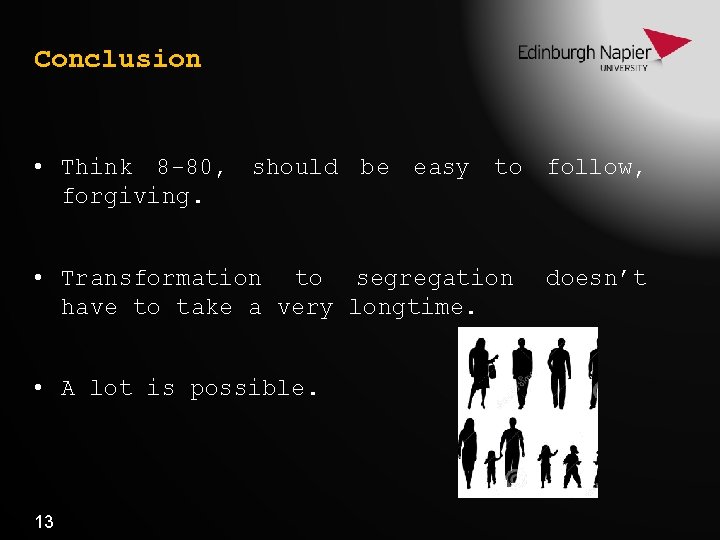 Conclusion • Think 8 -80, should be easy to follow, forgiving. • Transformation to