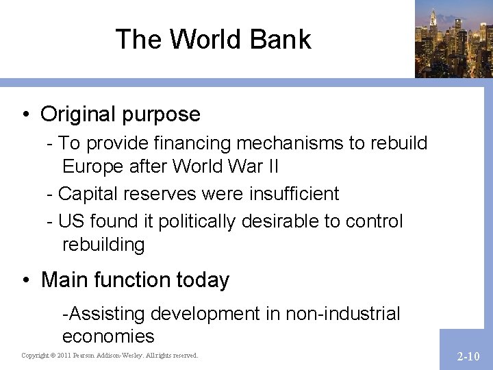 The World Bank • Original purpose - To provide financing mechanisms to rebuild Europe