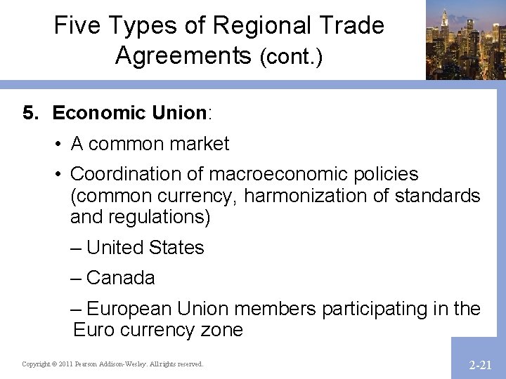 Five Types of Regional Trade Agreements (cont. ) 5. Economic Union: • A common