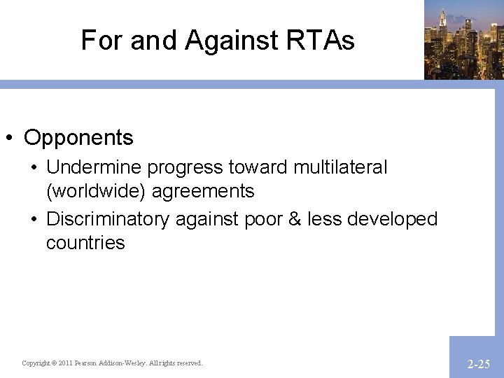 For and Against RTAs • Opponents • Undermine progress toward multilateral (worldwide) agreements •