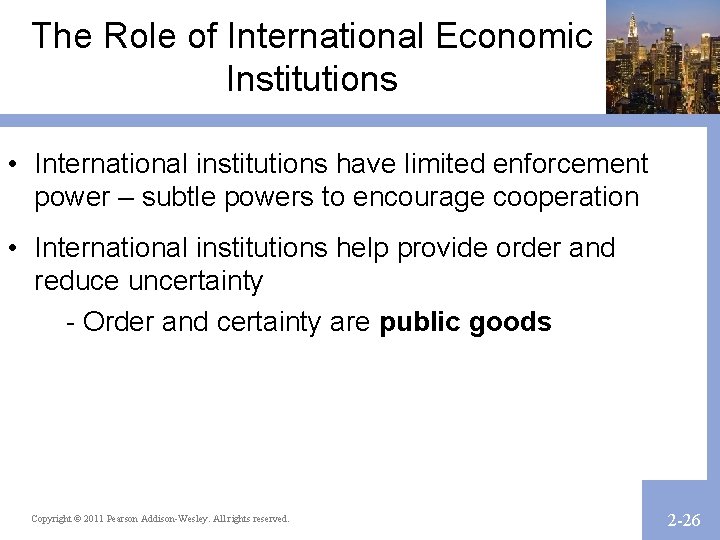 The Role of International Economic Institutions • International institutions have limited enforcement power –