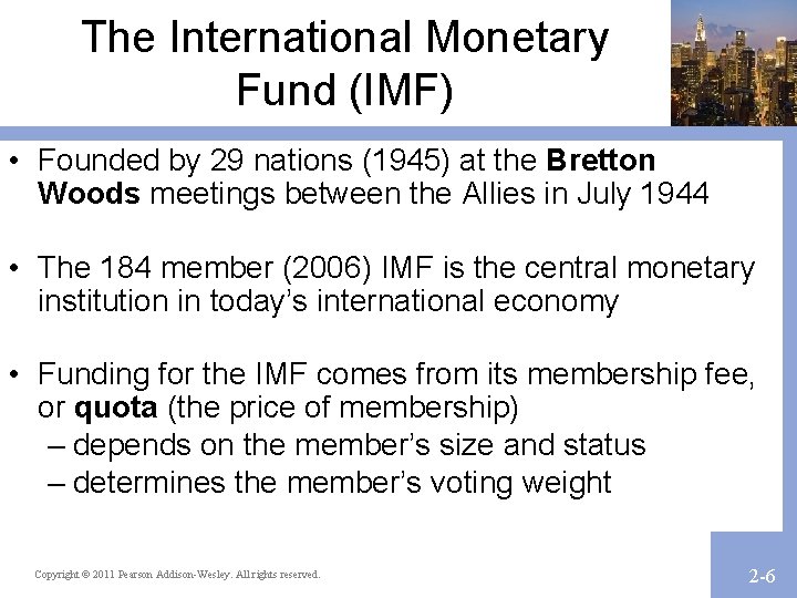 The International Monetary Fund (IMF) • Founded by 29 nations (1945) at the Bretton