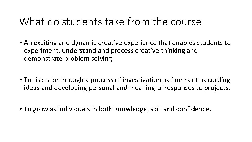 What do students take from the course • An exciting and dynamic creative experience