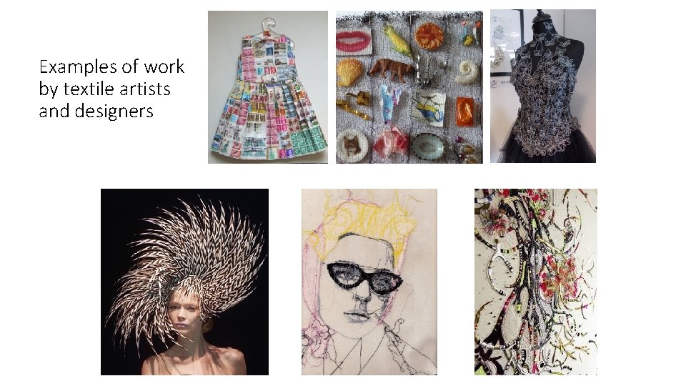 Examples of work by textile artists and designers 