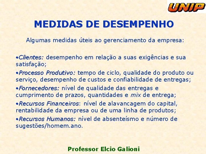 MEDIDAS DE DESEMPENHO Algumas medidas úteis ao gerenciamento da empresa: ·Clientes: desempenho em relação