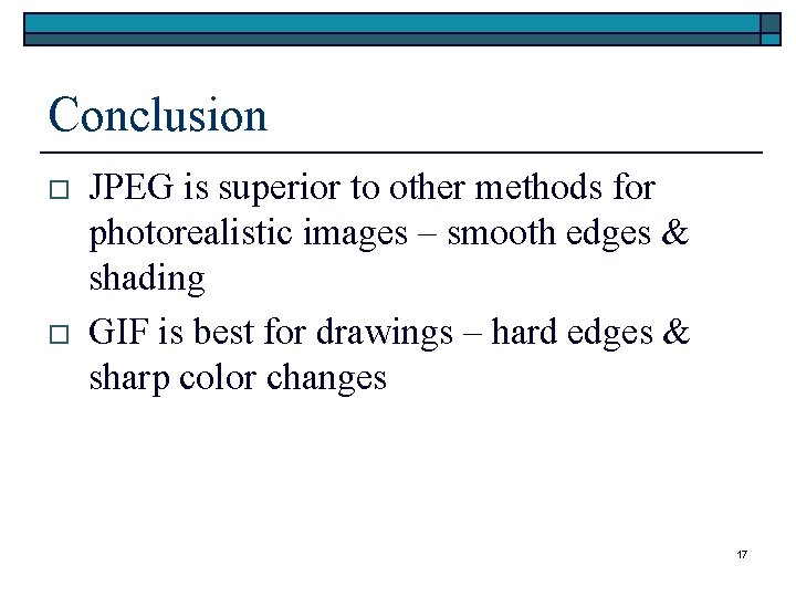 Conclusion o o JPEG is superior to other methods for photorealistic images – smooth Conclusion o o JPEG is superior to other methods for photorealistic images – smooth
