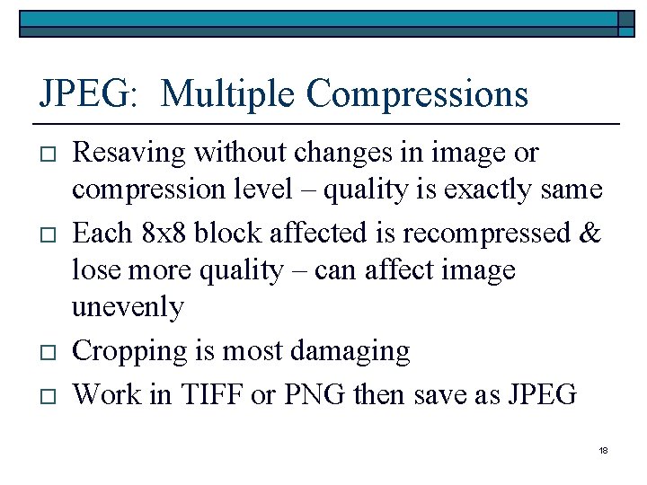 JPEG: Multiple Compressions o o Resaving without changes in image or compression level – JPEG: Multiple Compressions o o Resaving without changes in image or compression level –