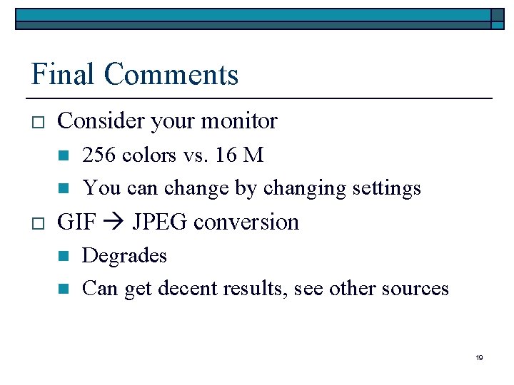 Final Comments o Consider your monitor n n o 256 colors vs. 16 M Final Comments o Consider your monitor n n o 256 colors vs. 16 M