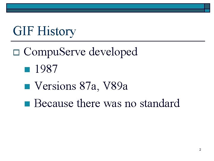 GIF History o Compu. Serve developed n 1987 n Versions 87 a, V 89 GIF History o Compu. Serve developed n 1987 n Versions 87 a, V 89
