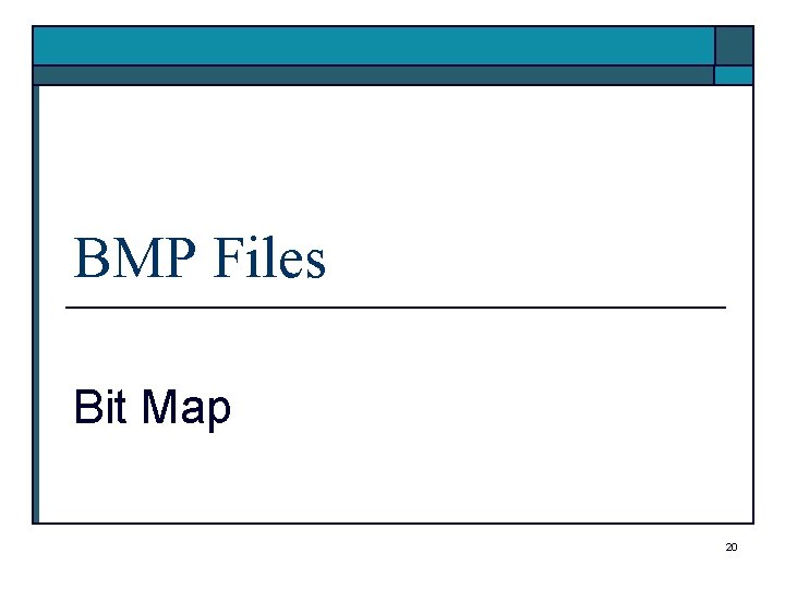 BMP Files Bit Map 20 BMP Files Bit Map 20