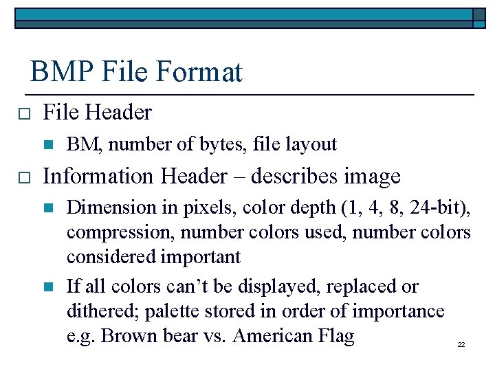 BMP File Format o File Header n o BM, number of bytes, file layout BMP File Format o File Header n o BM, number of bytes, file layout
