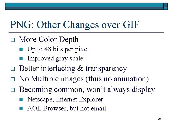 PNG: Other Changes over GIF o More Color Depth n n o o o PNG: Other Changes over GIF o More Color Depth n n o o o