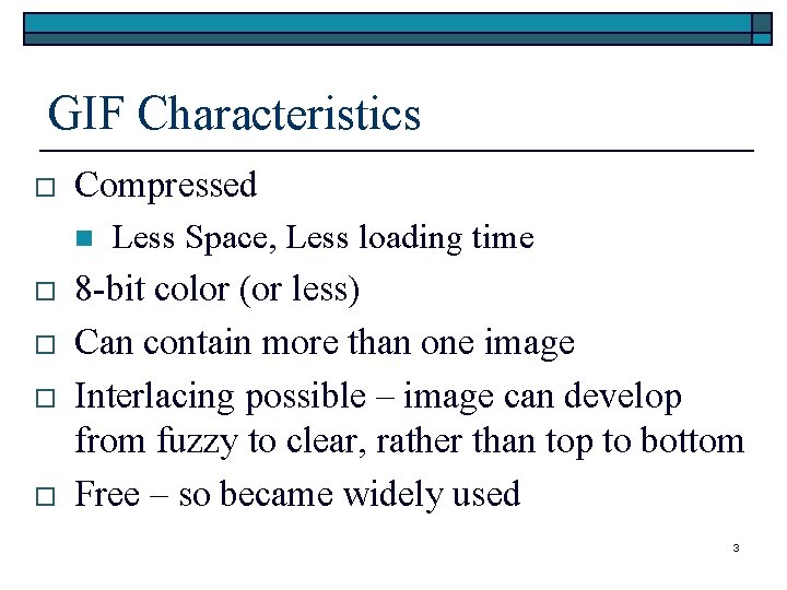 GIF Characteristics o Compressed n o o Less Space, Less loading time 8 -bit GIF Characteristics o Compressed n o o Less Space, Less loading time 8 -bit