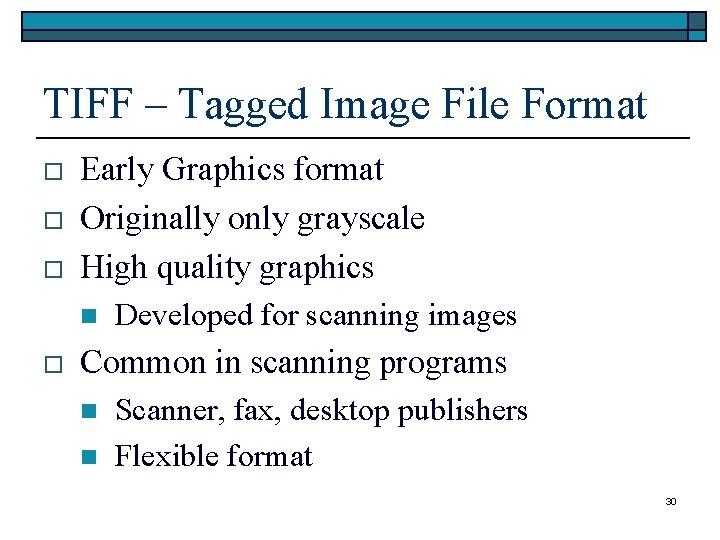 TIFF – Tagged Image File Format o o o Early Graphics format Originally only TIFF – Tagged Image File Format o o o Early Graphics format Originally only
