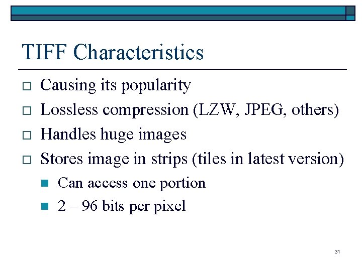 TIFF Characteristics o o Causing its popularity Lossless compression (LZW, JPEG, others) Handles huge TIFF Characteristics o o Causing its popularity Lossless compression (LZW, JPEG, others) Handles huge
