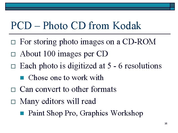 PCD – Photo CD from Kodak o o o For storing photo images on PCD – Photo CD from Kodak o o o For storing photo images on