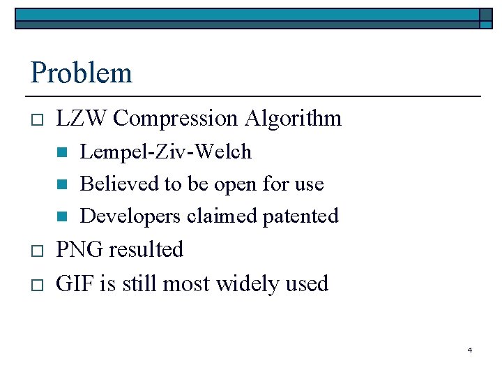 Problem o LZW Compression Algorithm n n n o o Lempel-Ziv-Welch Believed to be Problem o LZW Compression Algorithm n n n o o Lempel-Ziv-Welch Believed to be
