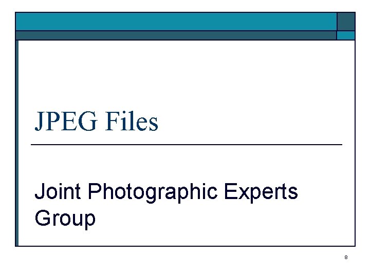 JPEG Files Joint Photographic Experts Group 8 JPEG Files Joint Photographic Experts Group 8