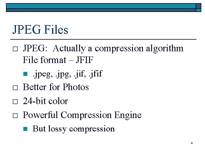 JPEG Files o JPEG: Actually a compression algorithm File format – JFIF n o JPEG Files o JPEG: Actually a compression algorithm File format – JFIF n o