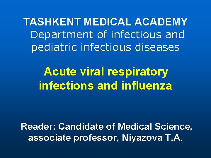 TASHKENT MEDICAL ACADEMY Department of infectious and pediatric infectious diseases Acute viral respiratory infections