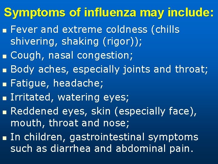 Symptoms of influenza may include: n n n n Fever and extreme coldness (chills