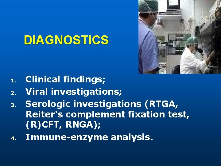 DIAGNOSTICS 1. 2. 3. 4. Clinical findings; Viral investigations; Serologic investigations (RTGA, Reiter's complement