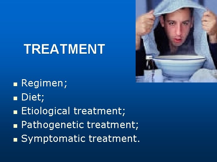 TREATMENT n n n Regimen; Diet; Etiological treatment; Pathogenetic treatment; Symptomatic treatment. 