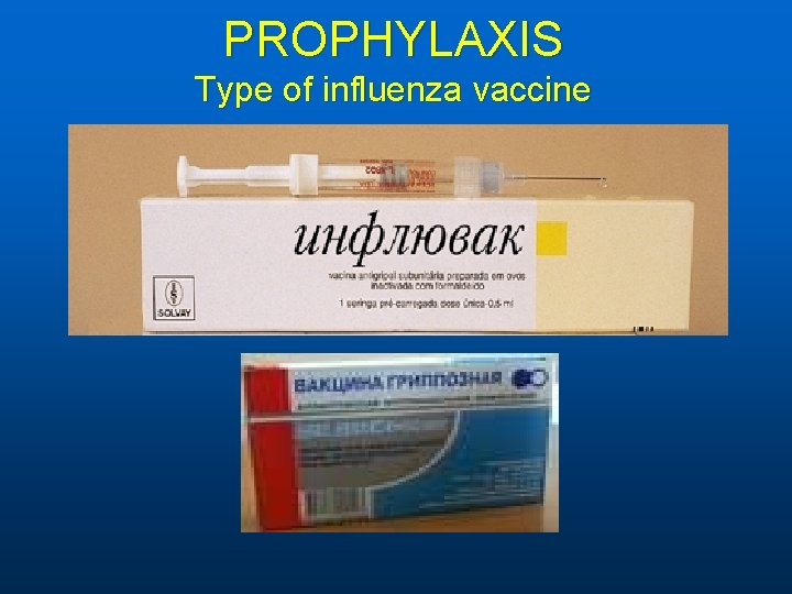 PROPHYLAXIS Type of influenza vaccine 