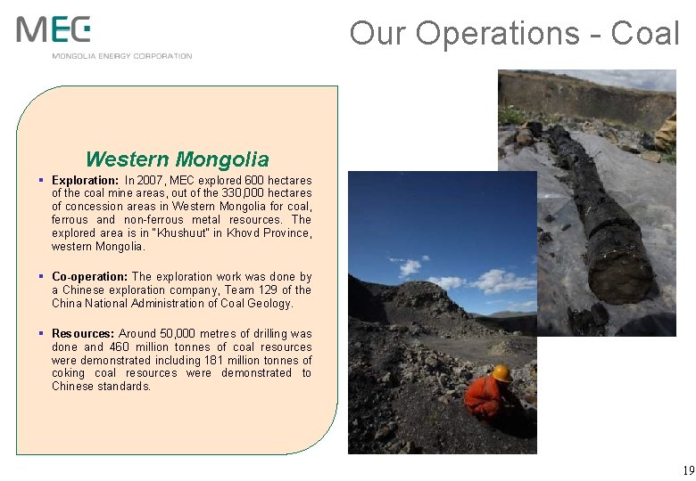 Our Operations - Coal Western Mongolia § Exploration: In 2007, MEC explored 600 hectares