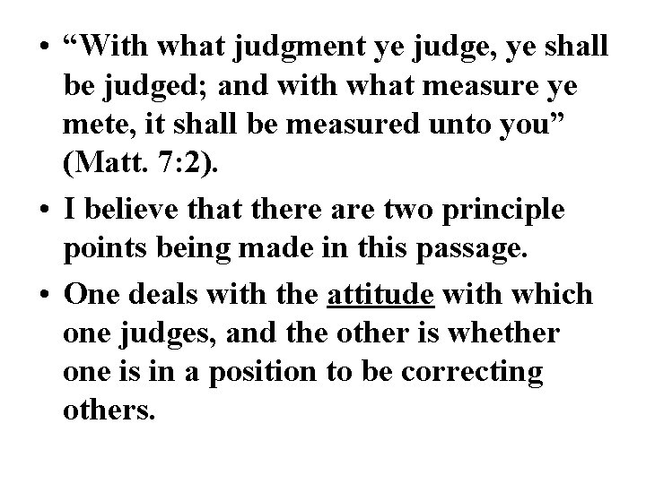  • “With what judgment ye judge, ye shall be judged; and with what