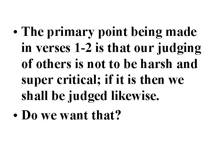  • The primary point being made in verses 1 -2 is that our