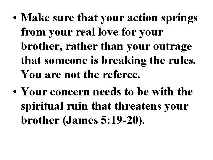  • Make sure that your action springs from your real love for your