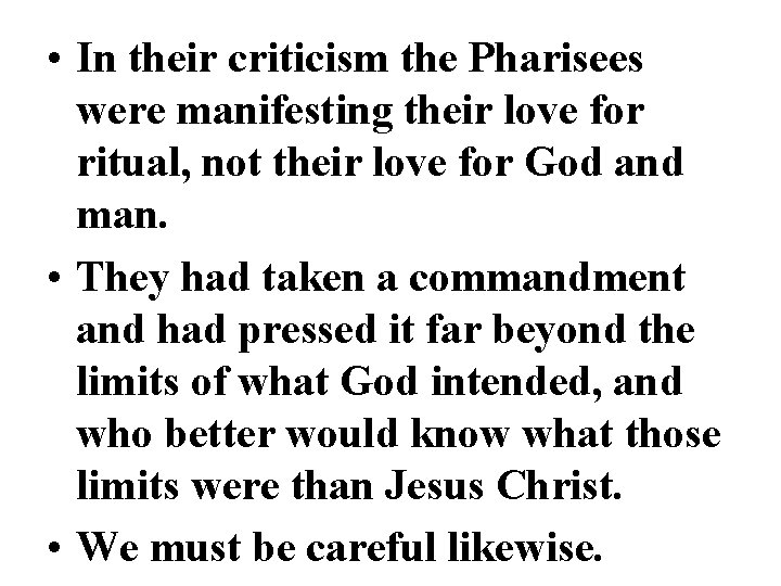  • In their criticism the Pharisees were manifesting their love for ritual, not