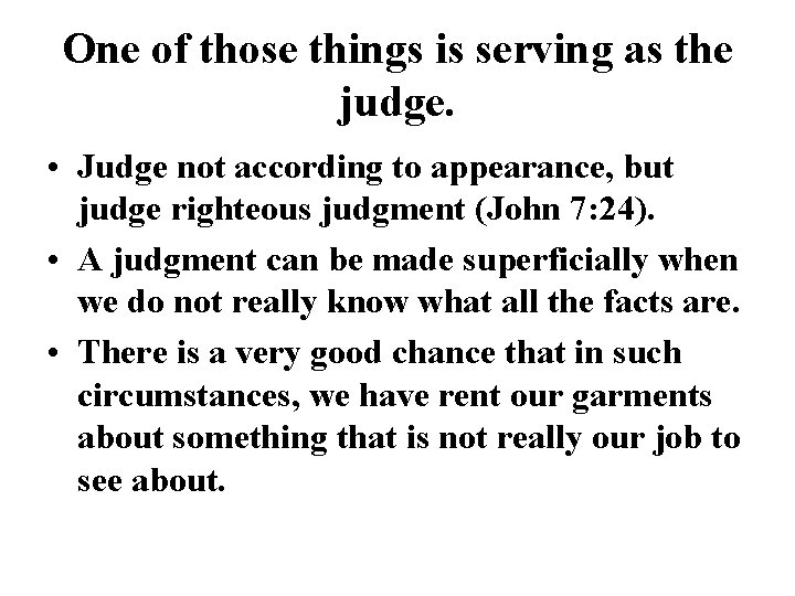 One of those things is serving as the judge. • Judge not according to