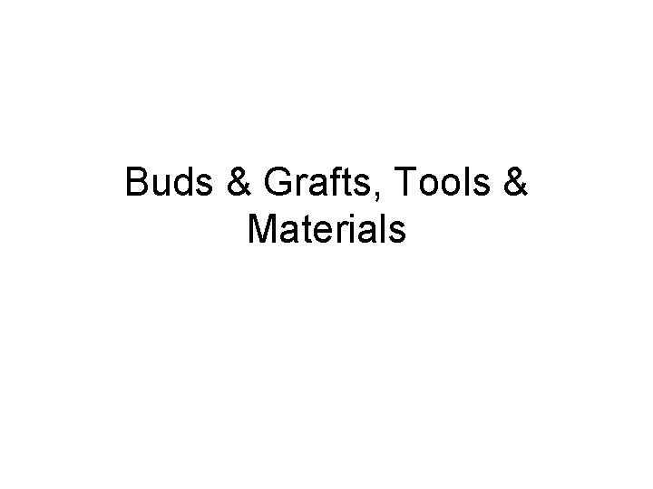 Buds & Grafts, Tools & Materials 