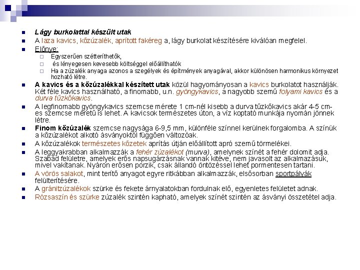 n n n Lágy burkolattal készült utak A laza kavics, kőzúzalék, aprított fakéreg a,