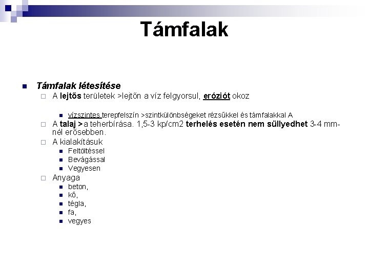 Támfalak n Támfalak létesítése ¨ A lejtős területek >lejtőn a víz felgyorsul, eróziót okoz